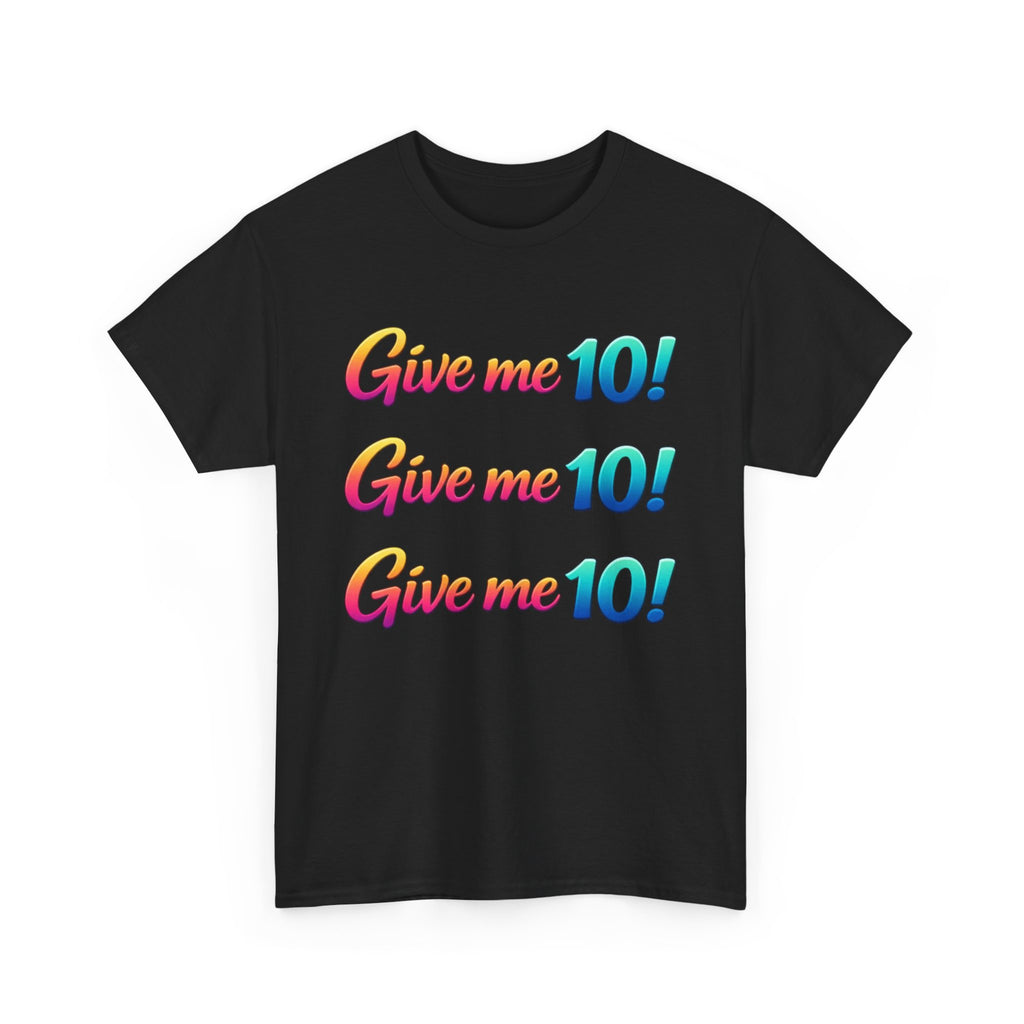 Give Me 10! Give Me 10! Give Me 10! T-Shirt — Retro Rainbow Motivational Tee
