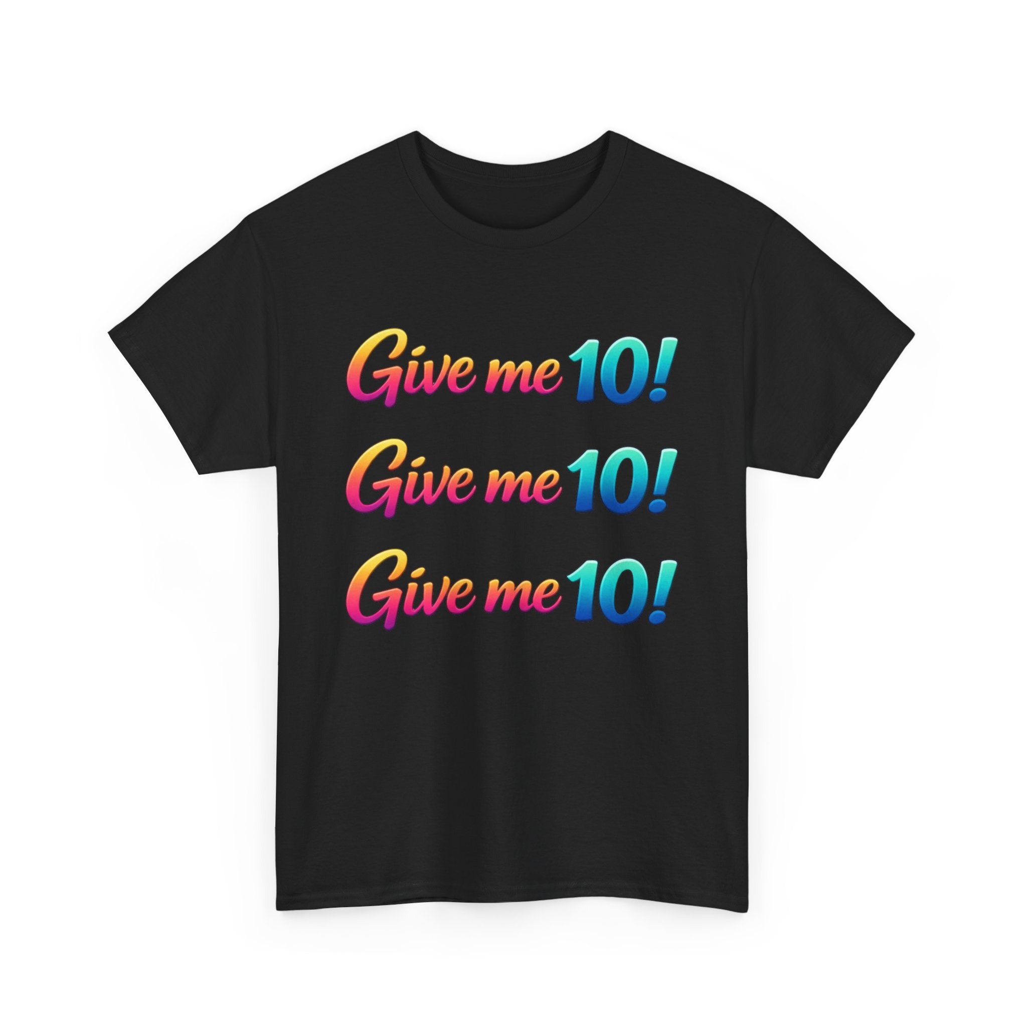 Give Me 10! Give Me 10! Give Me 10! T-Shirt — Retro Rainbow Motivational Tee