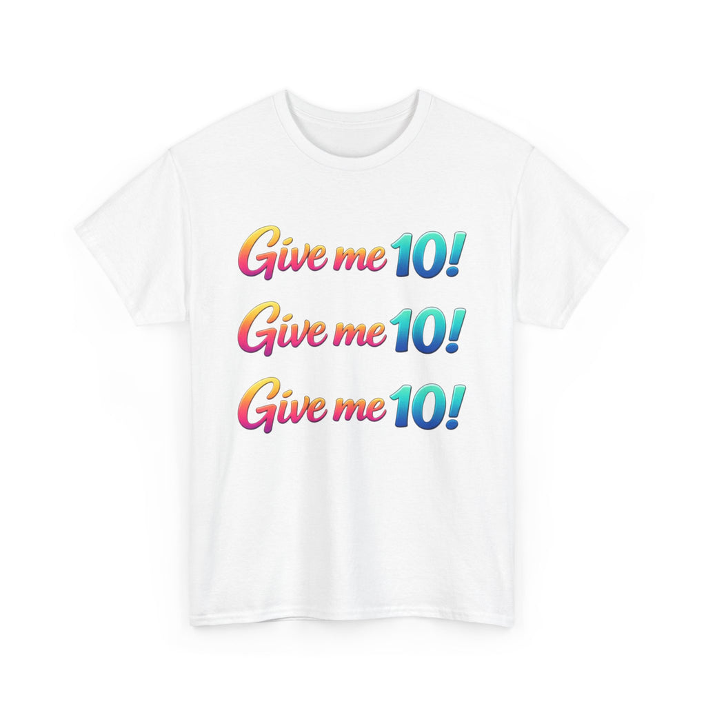 Give Me 10! Give Me 10! Give Me 10! T-Shirt — Retro Rainbow Motivational Tee