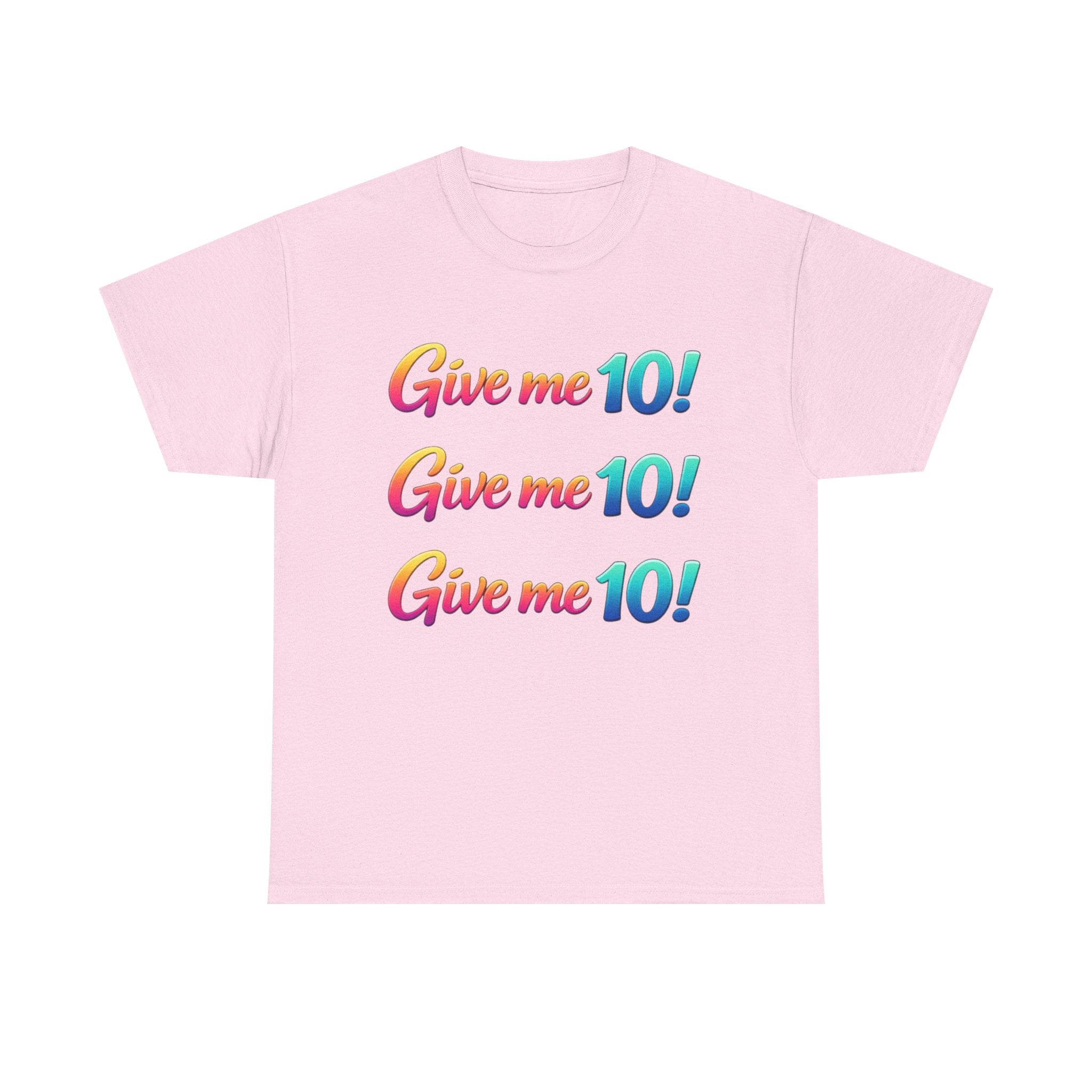 Give Me 10! Give Me 10! Give Me 10! T-Shirt — Retro Rainbow Motivational Tee