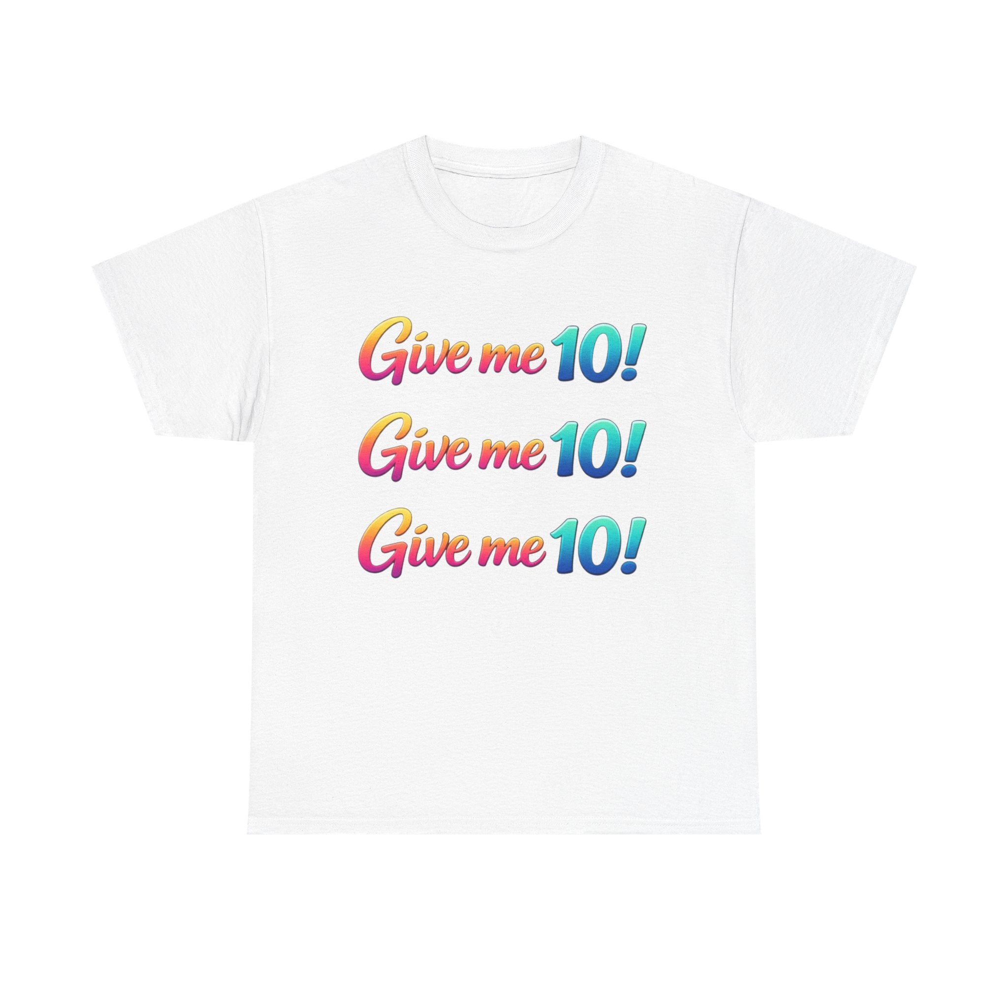 Give Me 10! Give Me 10! Give Me 10! T-Shirt — Retro Rainbow Motivational Tee