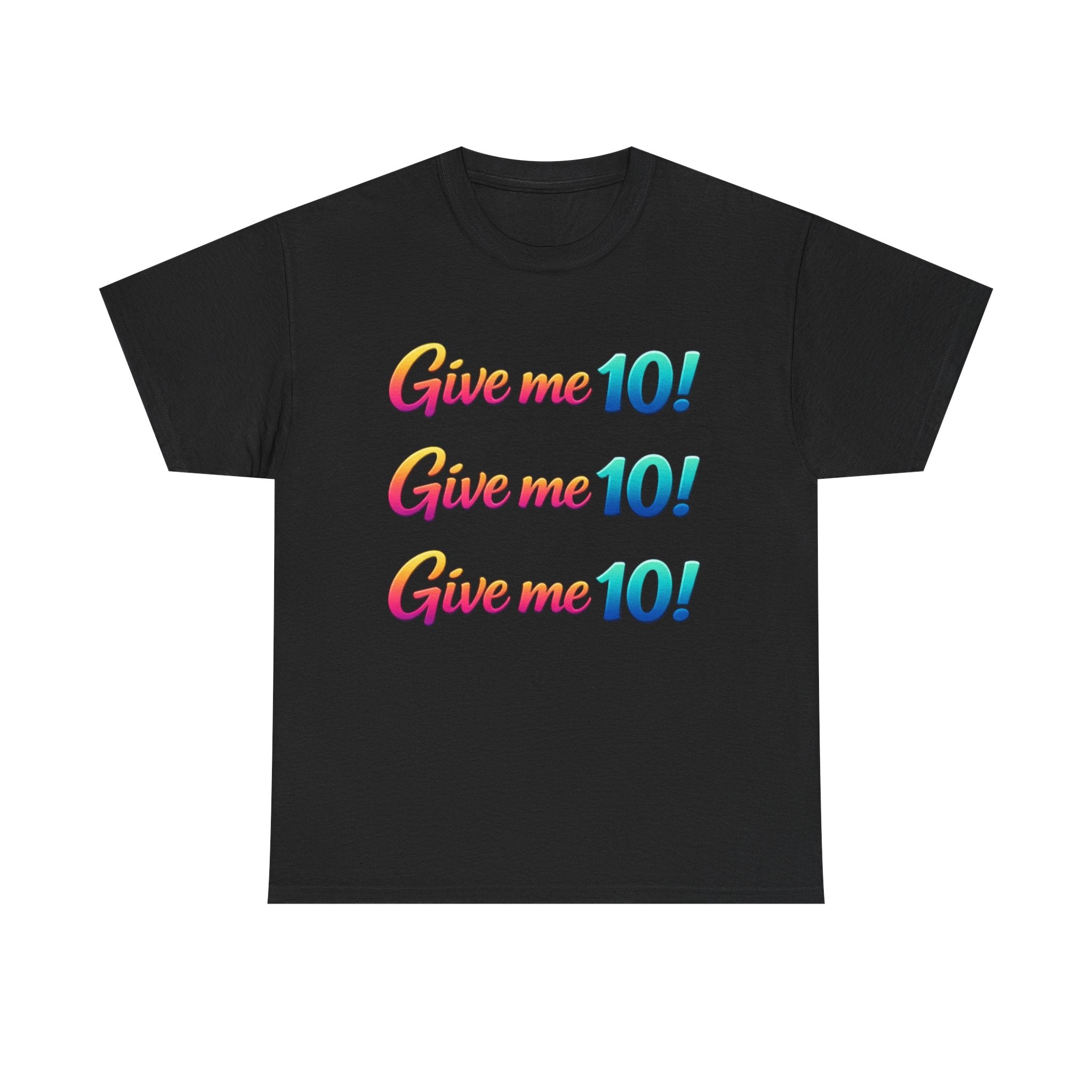 Give Me 10! Give Me 10! Give Me 10! T-Shirt — Retro Rainbow Motivational Tee