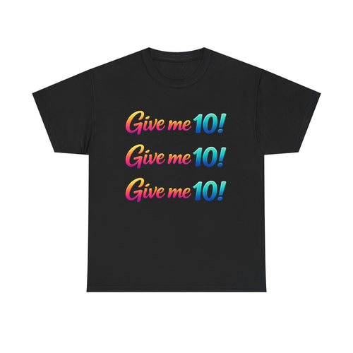 Give Me 10! Give Me 10! Give Me 10! T-Shirt — Retro Rainbow Motivational Tee